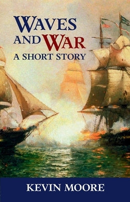 Waves and War: A Short Story by Moore, Kevin