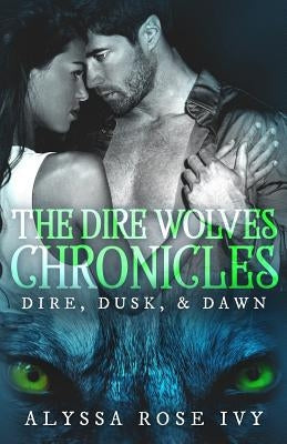 The Dire Wolves Chronicles by Ivy, Alyssa Rose