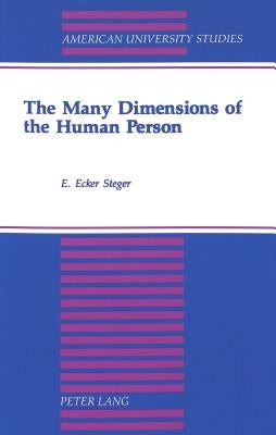 The Many Dimensions of the Human Person: Fifth Printing by Steger, E. Ecker