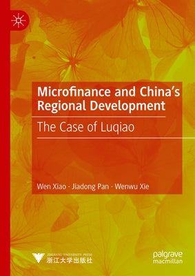 Microfinance and China's Regional Development: The Case of Luqiao by Xiao, Wen