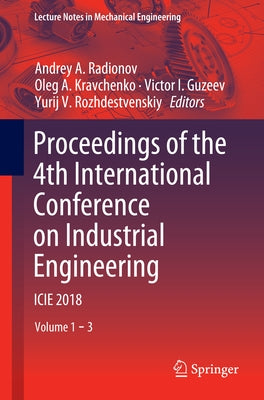 Proceedings of the 4th International Conference on Industrial Engineering: Icie 2018 by Radionov, Andrey A.