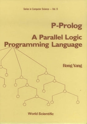 P-Prolog: A Parallel Logic Programming Language by Yang, Rong