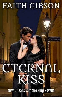Eternal Kiss: New Orleans Vampire King Novella by Gibson, Faith