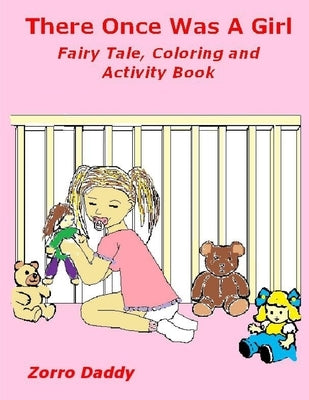 There Once Was A Girl: Fairy Tale, Coloring and Activity Book by Daddy, Zorro