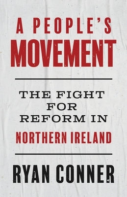 A People's Movement: The Fight for Reform in Northern Ireland by Conner, Ryan