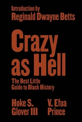 Crazy as Hell: The Best Little Guide to Black History by Glover, Hoke S.