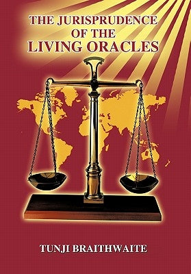 The Jurisprudence of the Living Oracles by Braithwaite, Tunji