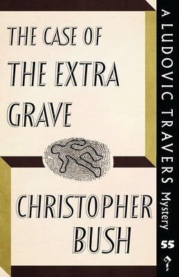 The Case of the Extra Grave: A Ludovic Travers Mystery by Bush, Christopher