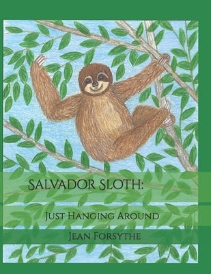 Salvador Sloth: : Just Hanging Around by Forsythe, Jean