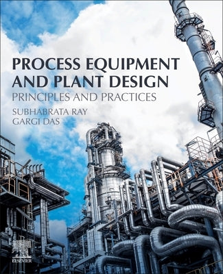 Process Equipment and Plant Design: Principles and Practices by Ray, Subhabrata