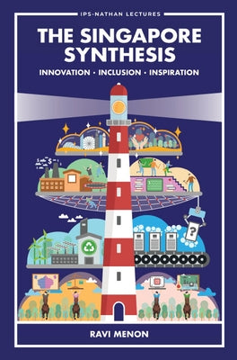 Singapore Synthesis, The: Innovation, Inclusion, Inspiration by Menon, Ravi