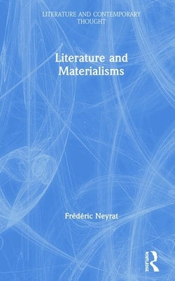 Literature and Materialisms by Neyrat, Frederic