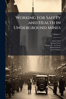 Working for Safety and Health in Underground Mines: Oral History Transcript: San Luis and Homestake Mining Companies, 1946-1988 / 199; Volume 2 by Chall, Malca