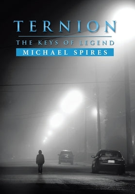 Ternion: The Keys of Legend by Spires, Michael
