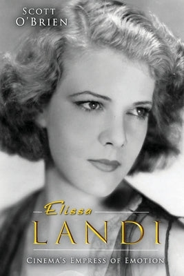 Elissa Landi: Cinema's Empress of Emotion by O'Brien, Scott