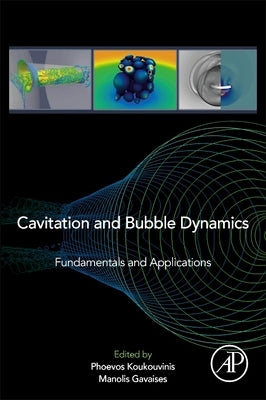 Cavitation and Bubble Dynamics: Fundamentals and Applications by Koukouvinis, Phoevos