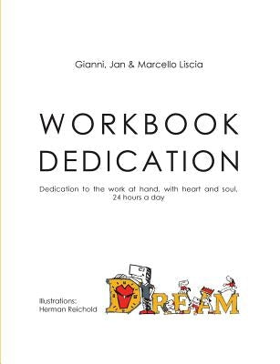Workbook Dedication: Dedication to the work at hand, with heart and soul, 24 hours a day by Liscia, Gianni