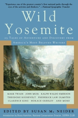 Wild Yosemite: 25 Tales of Adventure, Nature, and Exploration by Neider, Susan M.