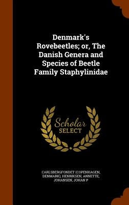 Denmark's Rovebeetles; or, The Danish Genera and Species of Beetle Family Staphylinidae by Carlsbergfondet, Carlsbergfondet