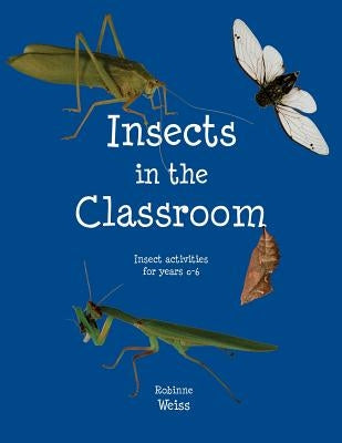 Insects in the Classroom: Drive your students buggy by Weiss, Robinne