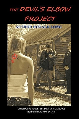 The Devil's Elbow Project: A Detective Robert Lee James Crime Novel - Inspired by Actual Events by Long, Ronald J.