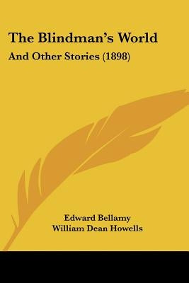 The Blindman's World: And Other Stories (1898) by Bellamy, Edward