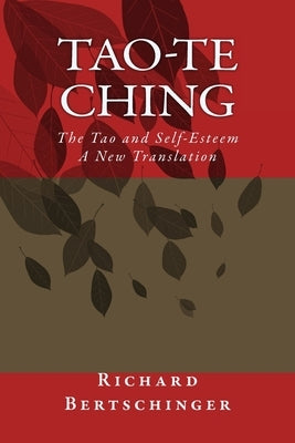Tao-te Ching: The Tao and Self-Esteem A New Translation by Bertschinger, Richard