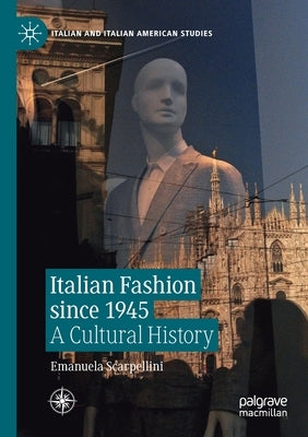 Italian Fashion Since 1945: A Cultural History by Scarpellini, Emanuela