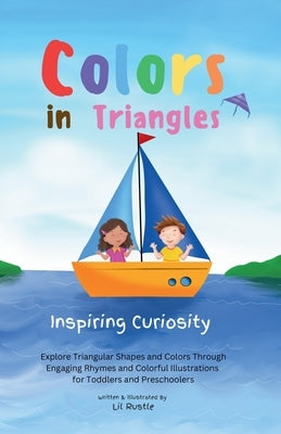 Colors in Triangles - Inspiring Curiosity: Explore Triangular Shapes and Colors Through Engaging Rhymes and Colorful Illustrations for Toddlers and Pr by Rustle, Lil