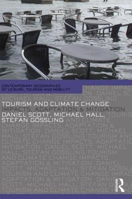 Tourism and Climate Change: Impacts, Adaptation and Mitigation by Scott, Daniel