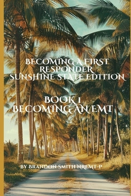 Becoming an EMT Book 1: An instructional guide to pre-hospital EMS systems. by Smith Nremt-P a. a., Brandon