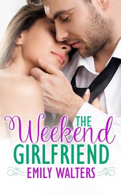The Weekend Girlfriend by Walters, Emily