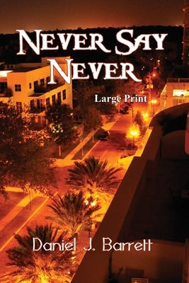 Never Say Never Large Print by Barrett, Daniel J.
