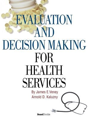 Evaluation and Decision Making for Health Services by Veney, James E.