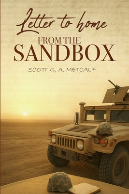 Letter to Home from the Sandbox by Metcalf, Scott G. a.