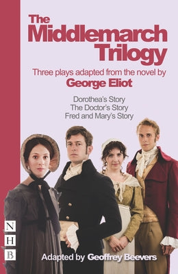 The Middlemarch Trilogy: Three Plays Adapted from the Novel by George Eliot by Eliot, George