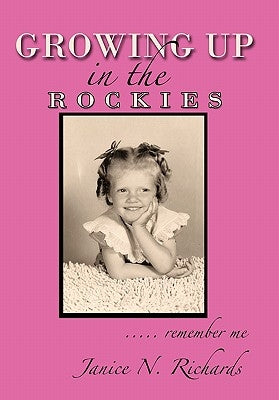 Growing Up in the Rockies: ..... Remember Me by Richards, Janice N.