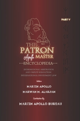 The Patron: International Arbitration and Dispute Resolution & International Investment Law by Apollo, Martin