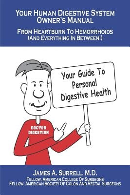 Your Human Digestive System Owner's Manual: From Heartburn to Hemorrhoids (And Everything In Between) by Surrell M. D., James A.