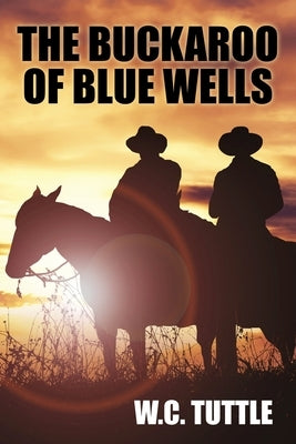 The Buckaroo of Blue Wells by Tuttle, W. C.
