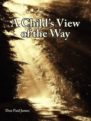 A Child's View of the Way by James, Don Paul