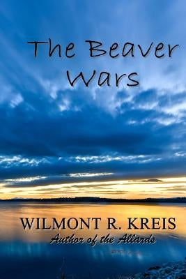 The Beaver Wars by Kreis, Wilmont R.