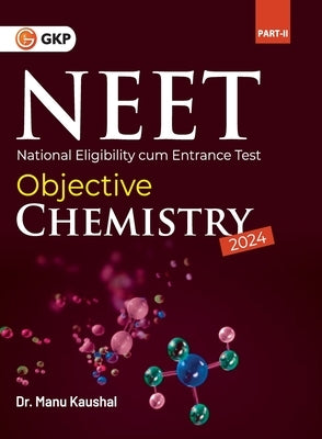 Neet 2024: Objective Chemistry Part II by Dr. Manu Kaushal by Kaushal, Manu
