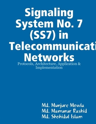 Signaling System No. 7 (SS7) in Telecommunication Networks by Mowla, MD Munjure