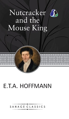 The Nutcracker and the Mouse King (Deluxe Hardcover Book) by Hoffman, E. T. a.