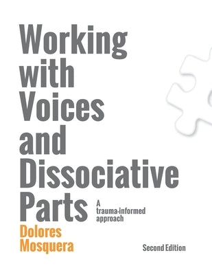 Working with Voices and Dissociative Parts: A trauma-informed approach by Mosquera, Dolores