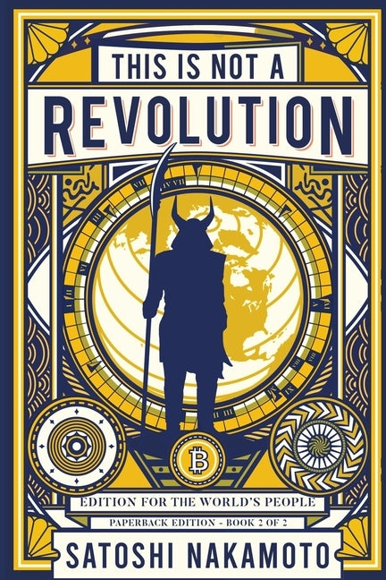 This is not a revolution: Edition for the world's people - Paperback edition Book 2 of 2 by Nakamoto, Satoshi