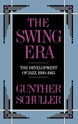 The Swing Era: The Development of Jazz, 1930-1945 by Schuller, Gunther