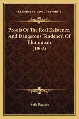Proofs Of The Real Existence, And Dangerous Tendency, Of Illuminism (1802) by Payson, Seth