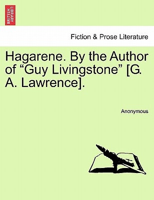 Hagarene. by the Author of "Guy Livingstone" [G. A. Lawrence]. by Anonymous
